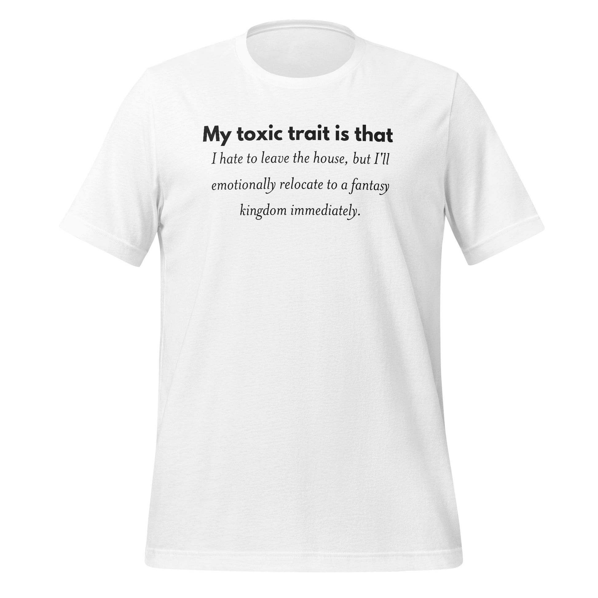 My Toxic Trait Is That I Hate To Leave Fantasy Shirt