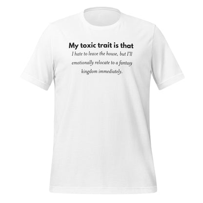 My Toxic Trait Is That I Hate To Leave Fantasy Shirt
