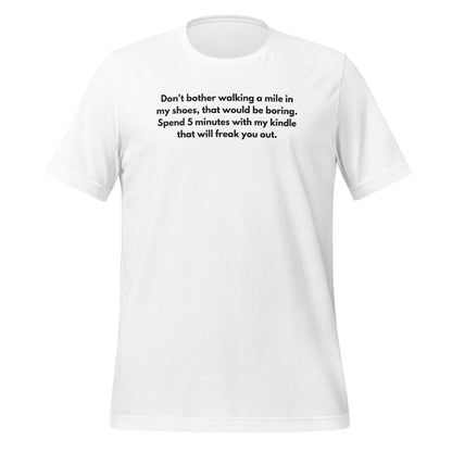 Spend 5 Minutes With My Kindle Freak You Out T-Shirt