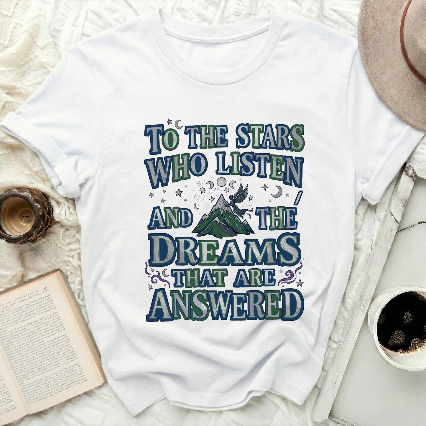 To The Stars Who Listen And The Dreams That Are Answered t-shirt