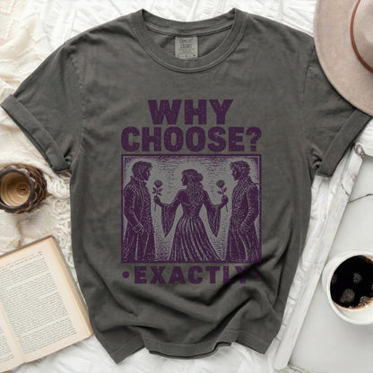 Dark grey t-shirt with "WHY CHOOSE? EXACTLY" text and three silhouetted figures.