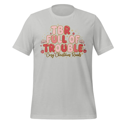 TBR Full Of Trouble Cozy Christmas Reads t-shirt