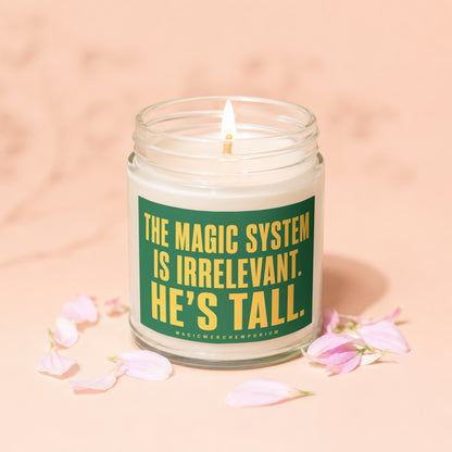 Candle with text "THE MAGIC SYSTEM IS IRRELEVANT. HE'S TALL."