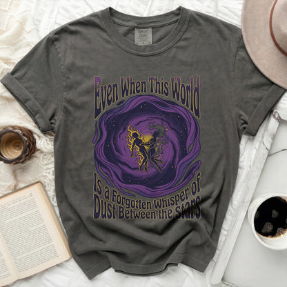 Dark grey t-shirt with "Even When This World Is A Forgotten Whisper Of Dust Between The Stars" text.