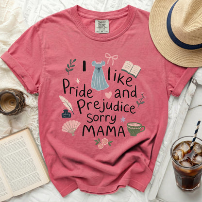 T-shirt with "I like Pride and Prejudice Sorry MAMA" text and illustrations.