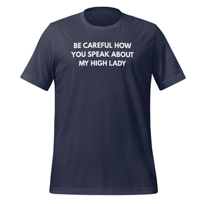 Be Careful How You Speak About My High Lady T-Shirt