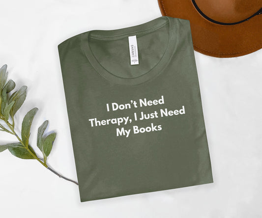 I Don't Need Therapy I Just Need My Books shirt
