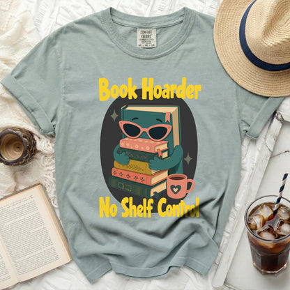 Book Hoarder No Shelf Control graphic on a comfort colors t-shirt.