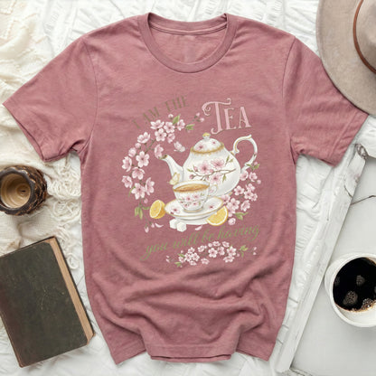 I Am The Tea You Will Be Having T-shirt