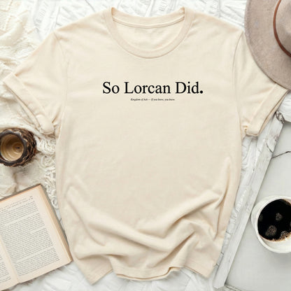 Cream t-shirt with "So Lorcan Did. Kingdom of Ash - If you know, you know." text.