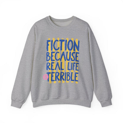 Fiction Because Real Life is Terrible Sweatshirt