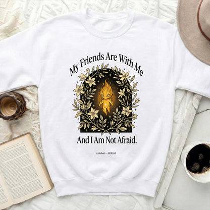 White sweatshirt with "My Friends Are With Me and I Am Not Afraid" and a floral fire design.