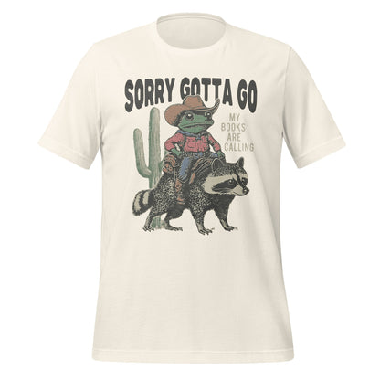 Sorry Gotta Go My Books Are Calling t-shirt