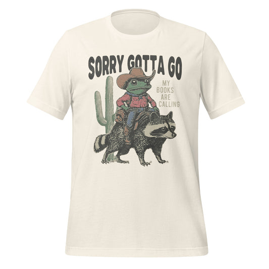 Sorry Gotta Go My Books Are Calling t-shirt