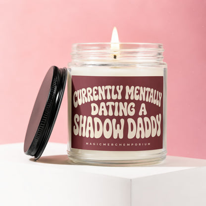 Candle with text "CURRENTLY MENTALLY DATING A SHADOW DADDY".