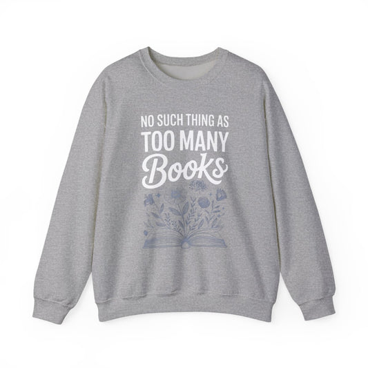 No Such Thing As Too Many Books Floral Design Sweatshirt - MagicMerchEmporium