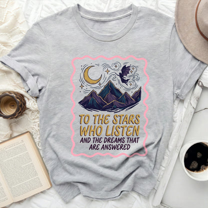 To The Stars Who Listen And The Dreams That Are Answered Graphic Tee