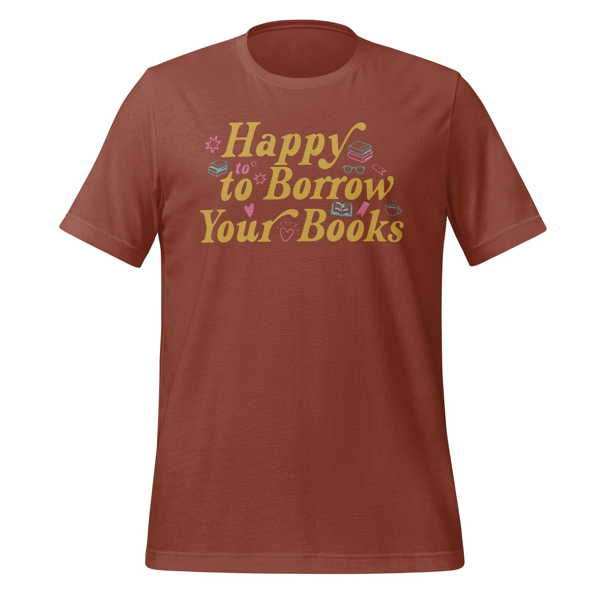 Happy to Borrow Your Books Graphic T-shirt