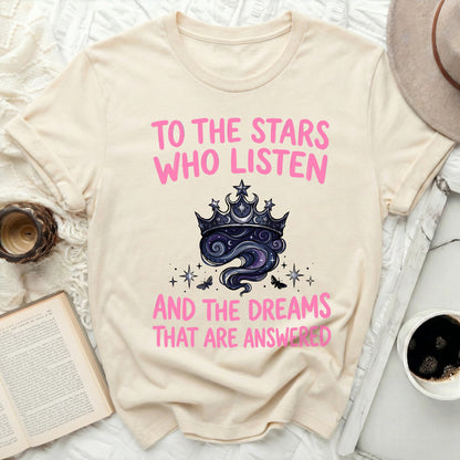 TO THE STARS WHO LISTEN AND DREAMS ANSWERED T-shirt