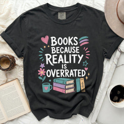 Black t-shirt with "Books Because Reality Is Overrated" text, books, and heart.
