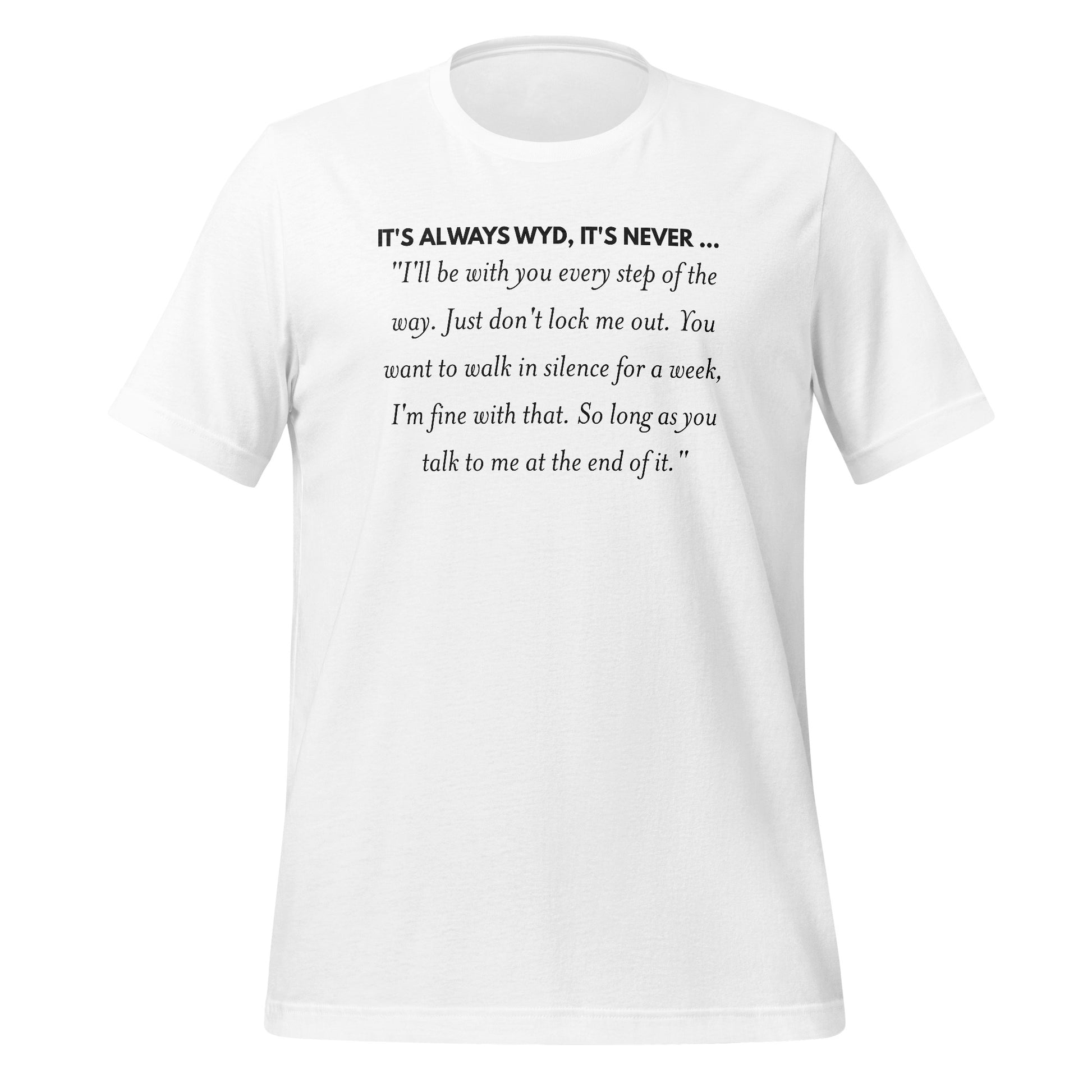 It's Always Wyd It's Never Inspirational Quote Shirt