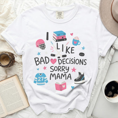 I Like Bad Decisions Sorry Mama Tee