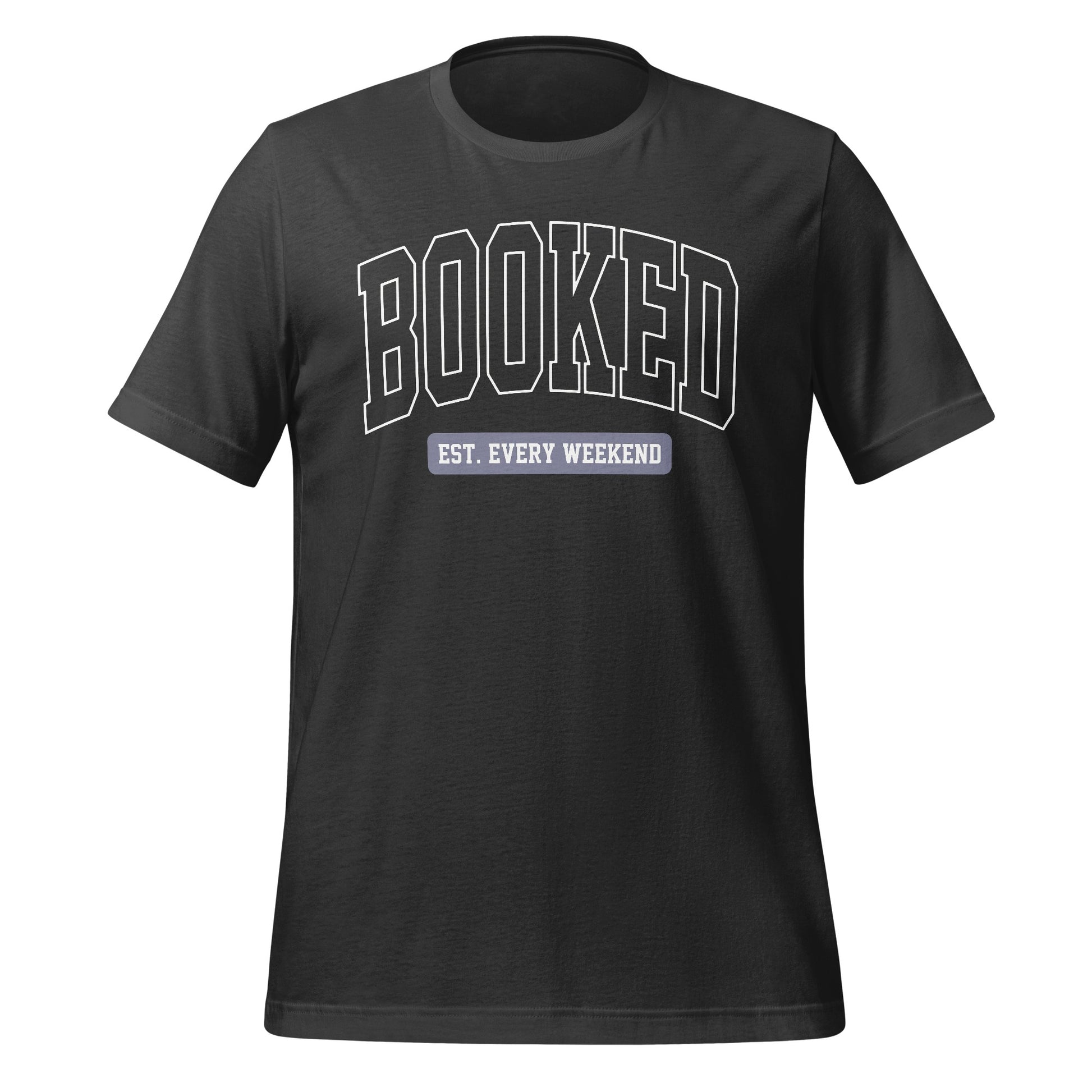 Booked Est. Every Weekend Casual Tee
