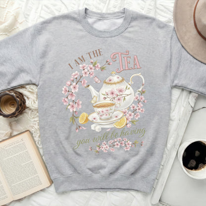 I Am The Tea You Will Be Having Sweatshirt