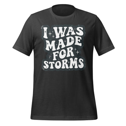 I Was Made For Storms Tee