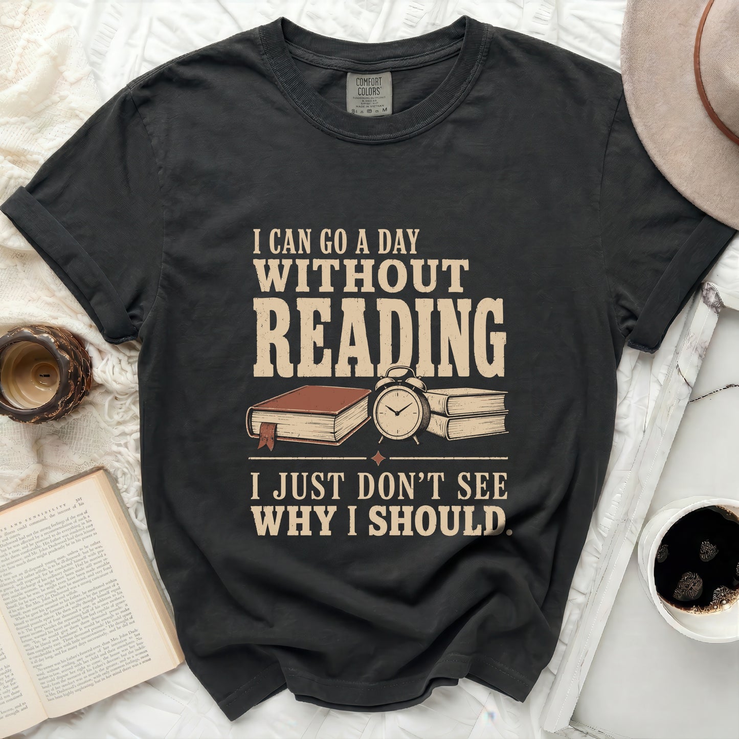 T-shirt with "I can go a day without reading. I just don't see why I should."