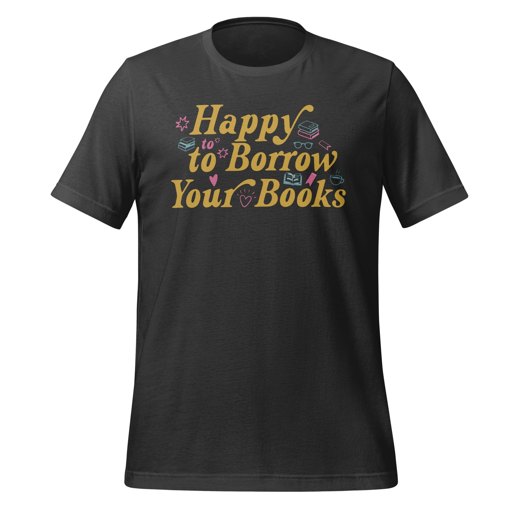 Happy to Borrow Your Books Graphic Tee