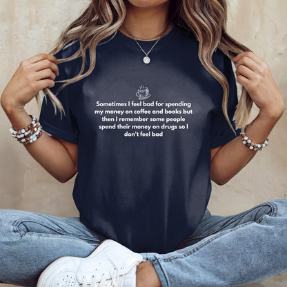 Sometimes I Feel Bad for Spending My Money Coffee T-Shirt