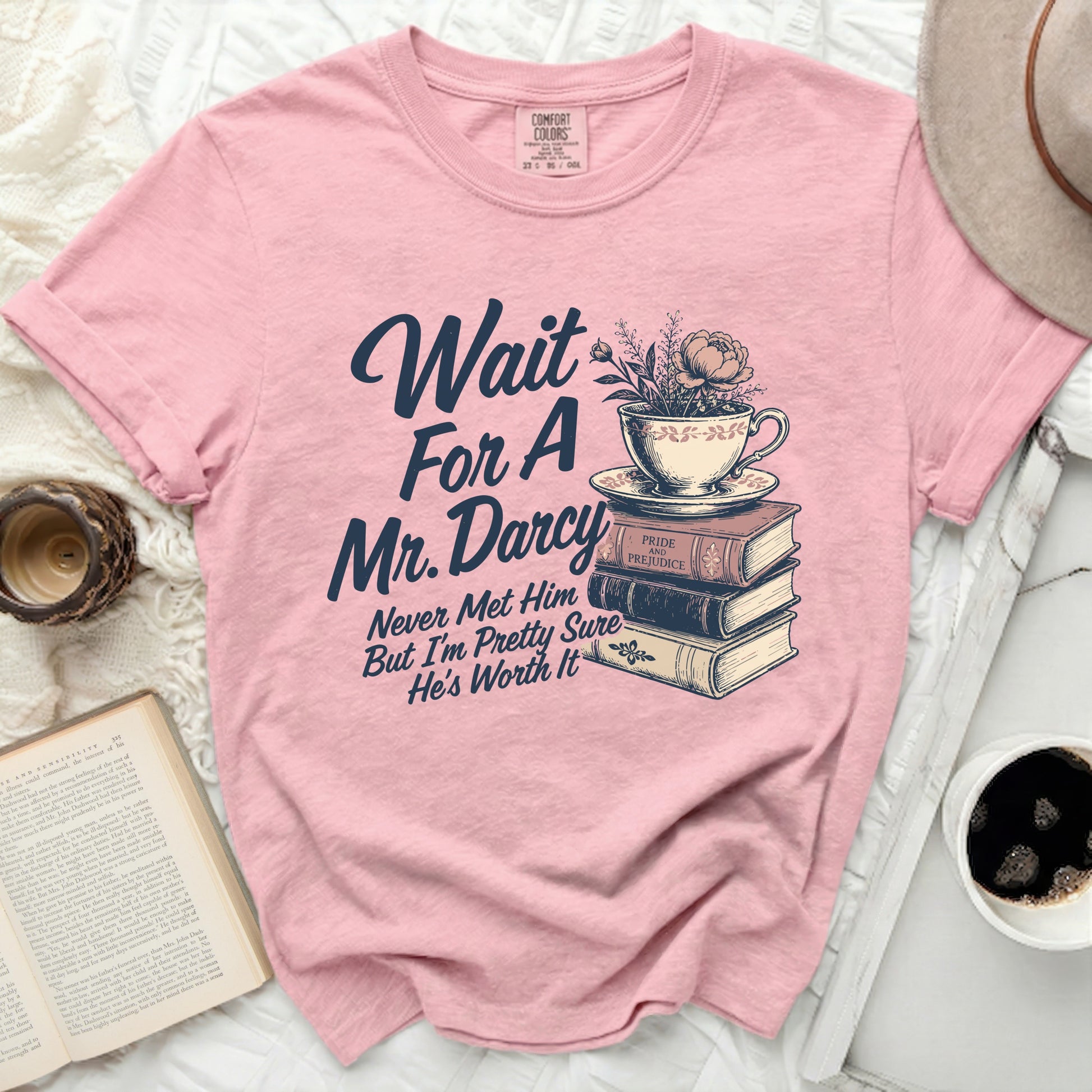 Pink t-shirt with "Wait For A Mr. Darcy Never Met Him But I'm Pretty Sure He's Worth It" text.