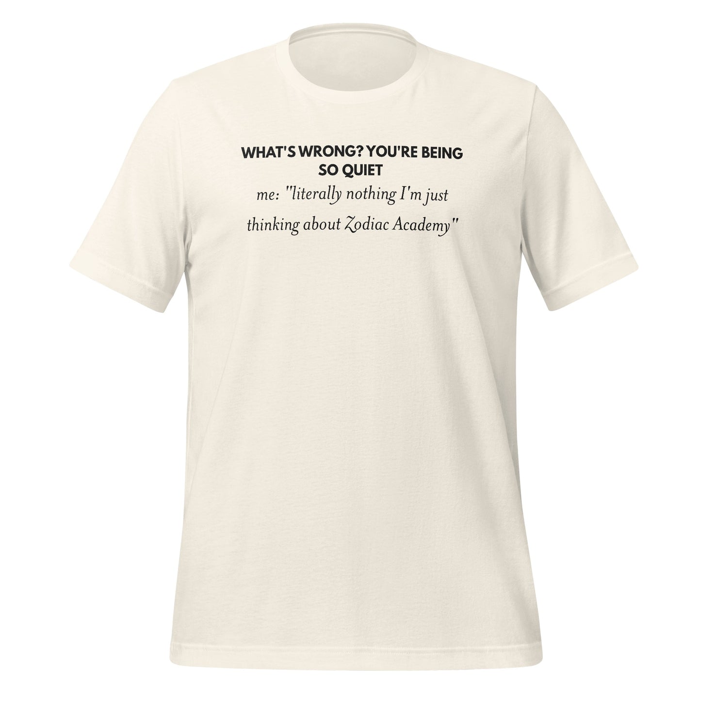 What's Wrong You're Being So Quiet Zodiac Academy Tee