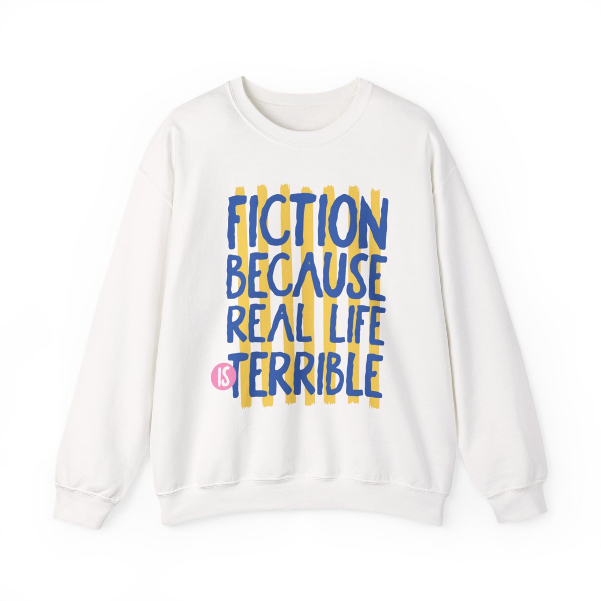 Fiction Because Real Life Is Terrible Sweatshirt