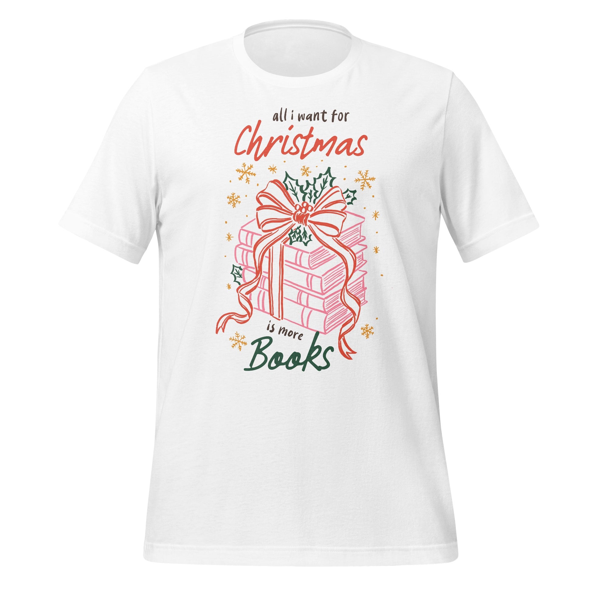All I Want for Christmas is More Books T-shirt