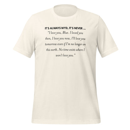It's Always WYD It's Never Love You Quote Shirt