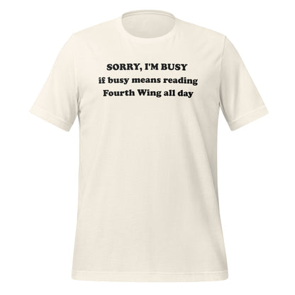 Sorry I'm Busy Reading Fourth Wing All Day T-Shirt