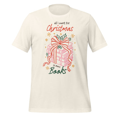 All I Want for Christmas is More Books T-shirt
