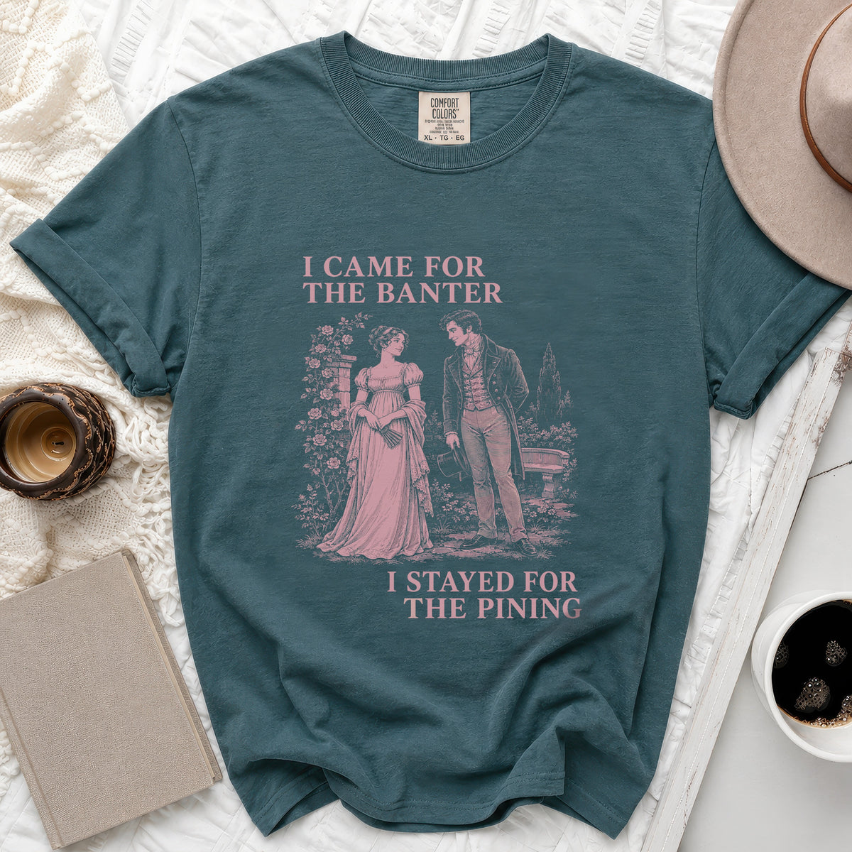 Teal t-shirt with "I Came For The Banter" and "I Stayed For The Pining" text.