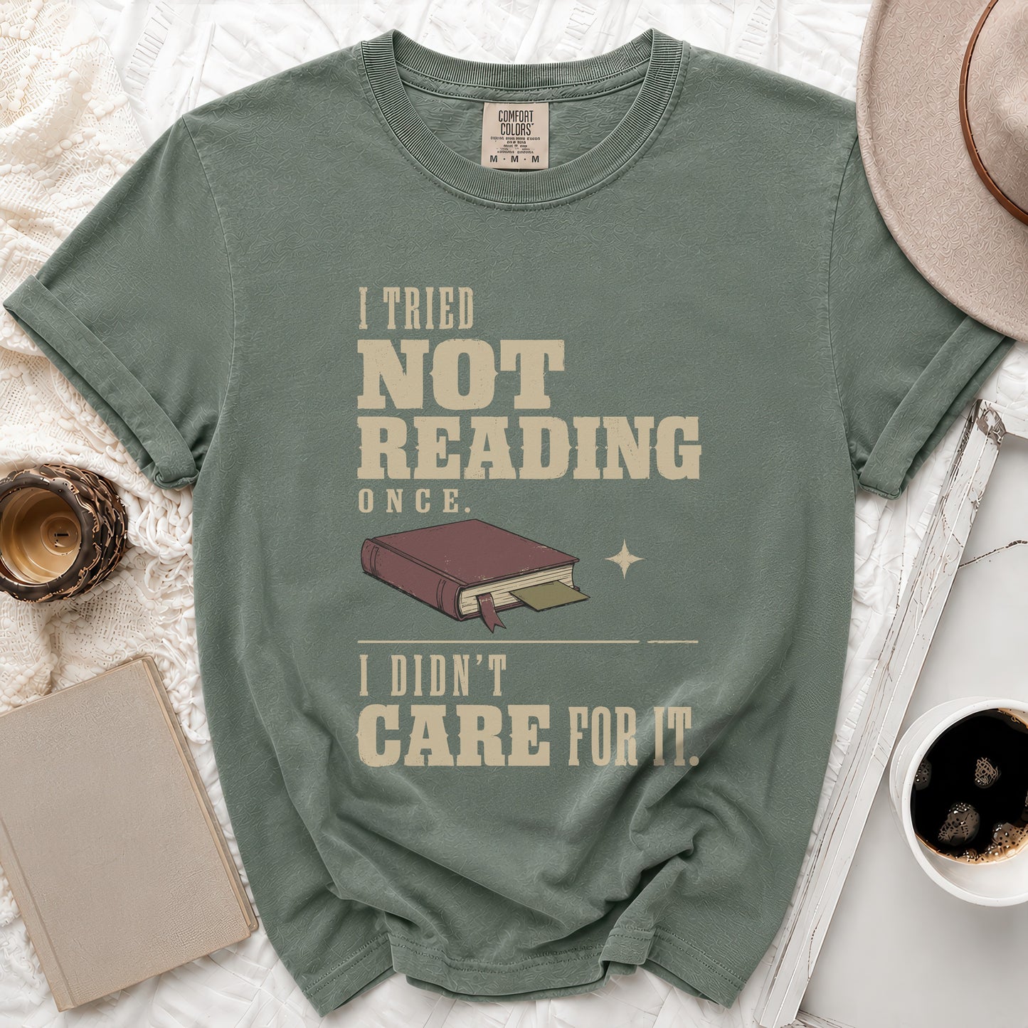 Green Comfort Colors t-shirt with "I tried not reading once. I didn't care for it." text.