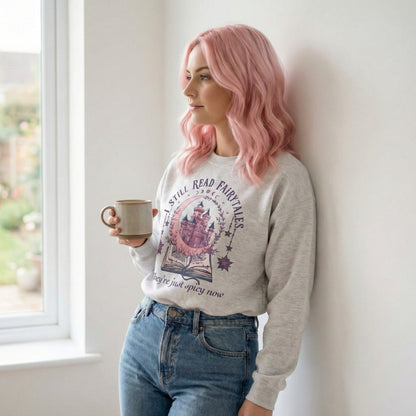 I Still Read Fairytales Sweatshirt