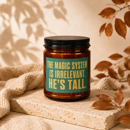 Candle with text "The magic system is irrelevant. He's tall."