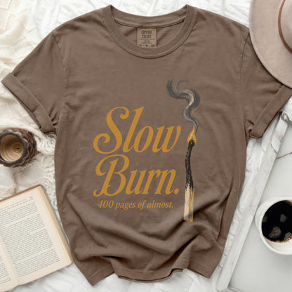 Brown Comfort Colors t-shirt with "Slow Burn. 400 pages of almost."