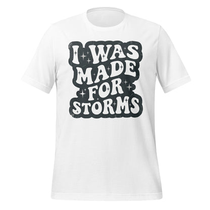 I Was Made For Storms Tee