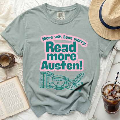 Comfort Colors shirt with "More wit. Less worry. Read more Austen!" print.