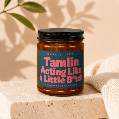 Candle with label: Smells Like Tamlin Acting Like a Little B*tch.