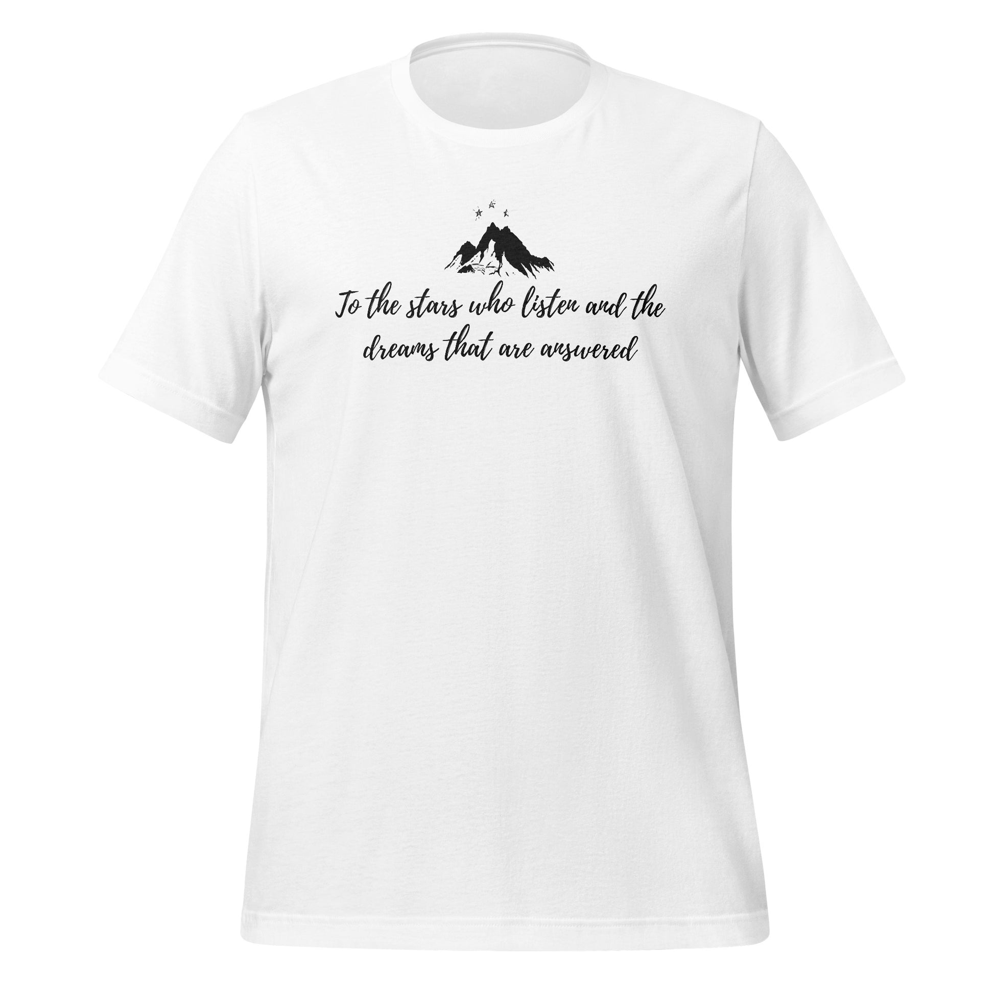 To The Stars Who Listen And The Dreams Answered T-shirt