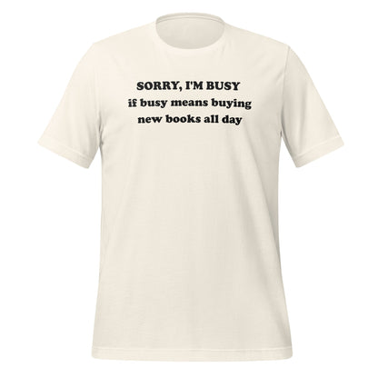 SORRY I'M BUSY Buying New Books All Day T-Shirt
