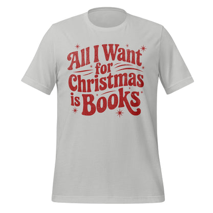 All I Want for Christmas is Books T-shirt